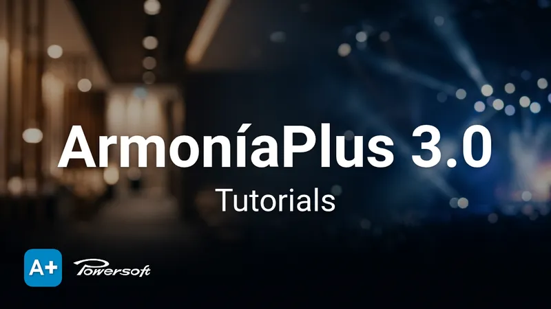 ArmoníaPlus 3.0 Tutorials, title over a blurred venue with stage lights, with the A+ and Powersoft logos