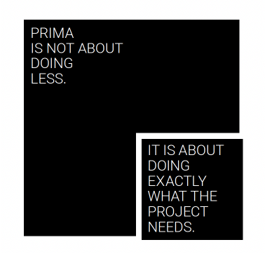 PRIMA is not about doing less. It is about doing exactly what the project needs.